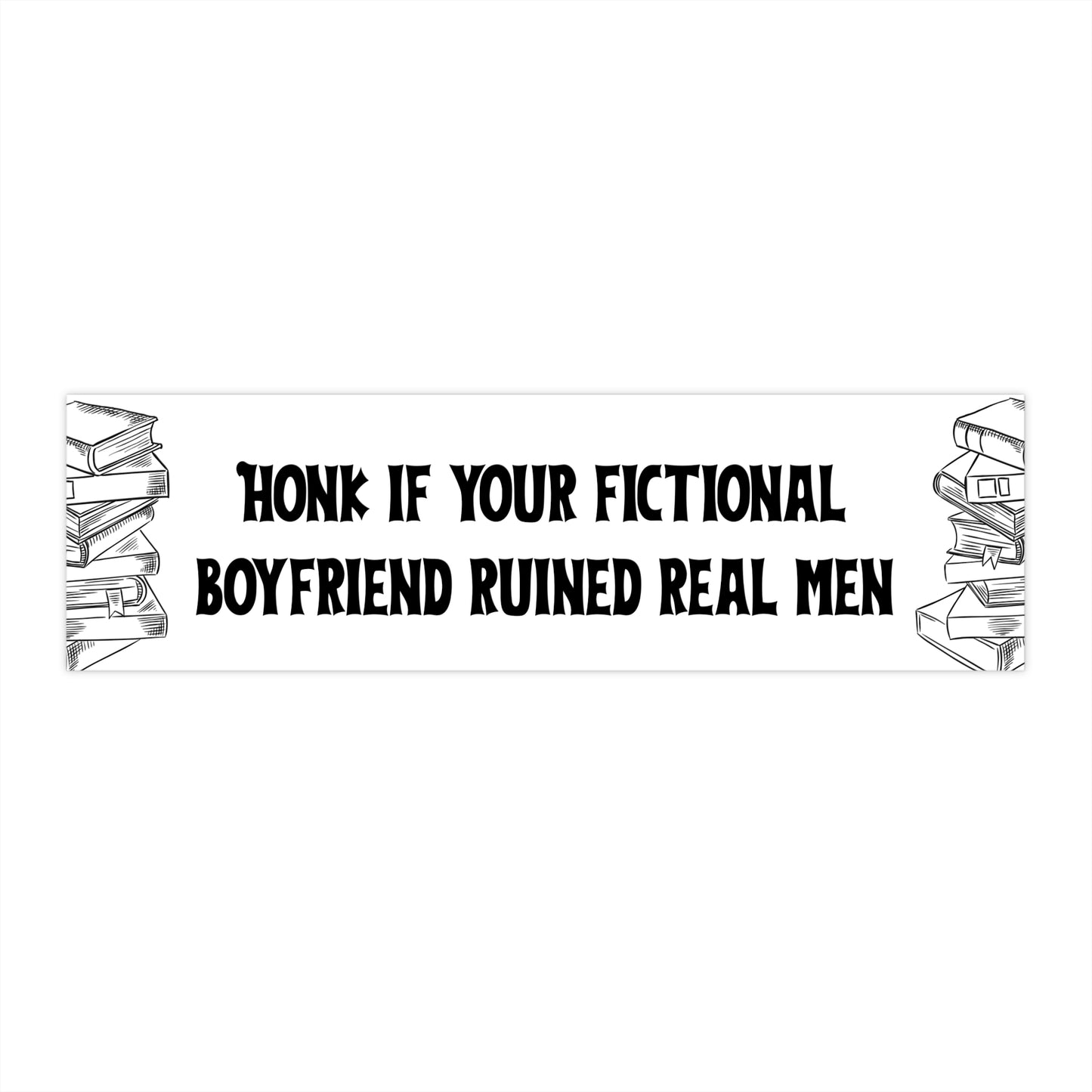 honk for fictional boyfriends bumper sticker